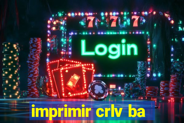 imprimir crlv ba